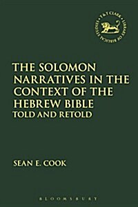 The Solomon Narratives in the Context of the Hebrew Bible : Told and Retold (Hardcover)