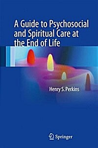 A Guide to Psychosocial and Spiritual Care at the End of Life (Hardcover)