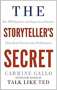 The Storytellers Secret : How TED Speakers and Inspirational Leaders Turn Their Passion into Performance (Paperback, Main Market Ed.)