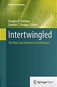 Intertwingled: The Work and Influence of Ted Nelson (Paperback, Softcover Repri)