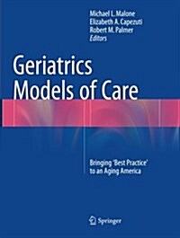 Geriatrics Models of Care: Bringing Best Practice to an Aging America (Paperback, Softcover Repri)