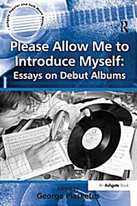 Please Allow Me to Introduce Myself: Essays on Debut Albums (Paperback)