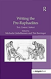 Writing the Pre-Raphaelites : Text, Context, Subtext (Paperback)