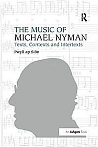 The Music of Michael Nyman : Texts, Contexts and Intertexts (Paperback)