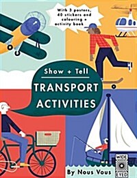 Show + Tell: Transport Activities : With 3 Posters, 40 Stickers and Colouring + Activity Book (Paperback)