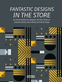 Fantastic designs in the store : an overall guideline for designers and store owners on corporate identity, visual identity and interior design