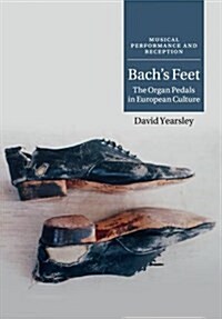 Bachs Feet : The Organ Pedals in European Culture (Paperback)