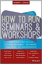 How to Run Seminars and Workshops: Presentation Skills for Consultants, Trainers, Teachers, and Salespeople (Paperback, 4)