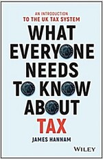 What Everyone Needs to Know about Tax: An Introduction to the UK Tax System (Paperback)