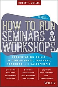 How to Run Seminars and Workshops: Presentation Skills for Consultants, Trainers, Teachers, and Salespeople (Paperback, 4)