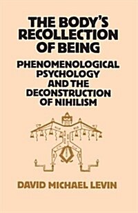 The Bodys Recollection of Being : Phenomenological Psychology and the Deconstruction of Nihilism (Hardcover)