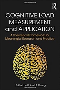 Cognitive Load Measurement and Application : A Theoretical Framework for Meaningful Research and Practice (Paperback)