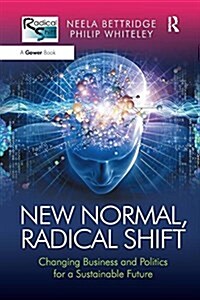 New Normal, Radical Shift : Changing Business and Politics for a Sustainable Future (Paperback)