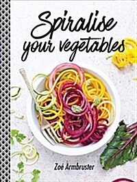 SPIRALISE YOUR VEGETABLES (Hardcover)