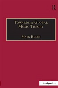 Towards a Global Music Theory : Practical Concepts and Methods for the Analysis of Music Across Human Cultures (Paperback)