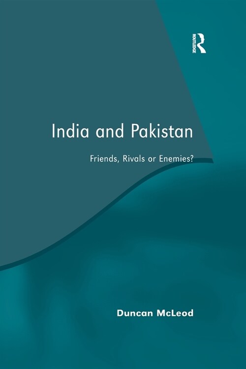 India and Pakistan : Friends, Rivals or Enemies? (Paperback)