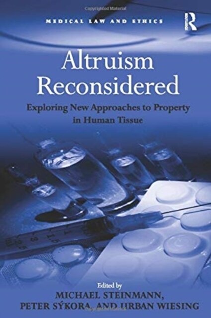 Altruism Reconsidered : Exploring New Approaches to Property in Human Tissue (Paperback)