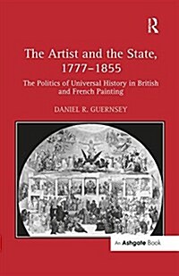 The Artist and the State, 1777–1855 : The Politics of Universal History in British and French Painting (Paperback)