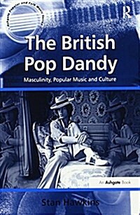The British Pop Dandy : Masculinity, Popular Music and Culture (Paperback)
