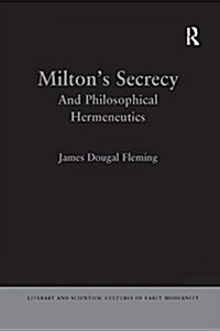 Miltons Secrecy : And Philosophical Hermeneutics (Paperback)