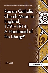 Roman Catholic Church Music in England, 1791–1914: A Handmaid of the Liturgy? (Paperback)