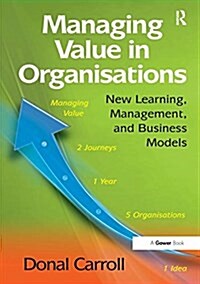 Managing Value in Organisations : New Learning, Management, and Business Models (Paperback)