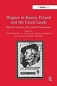 Wagner in Russia, Poland and the Czech Lands : Musical, Literary and Cultural Perspectives (Paperback)