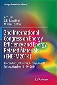 2nd International Congress on Energy Efficiency and Energy Related Materials (Enefm2014): Proceedings, Oludeniz, Fethiye/Mugla, Turkey, October 16-19, (Paperback, Softcover Repri)