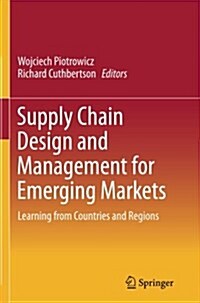 Supply Chain Design and Management for Emerging Markets: Learning from Countries and Regions (Paperback, Softcover Repri)