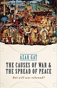 The Causes of War and the Spread of Peace : But Will War Rebound? (Hardcover)