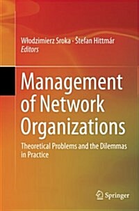 Management of Network Organizations: Theoretical Problems and the Dilemmas in Practice (Paperback, Softcover Repri)