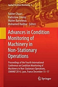 Advances in Condition Monitoring of Machinery in Non-Stationary Operations: Proceedings of the Fourth International Conference on Condition Monitoring (Paperback, Softcover Repri)