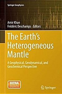 The Earths Heterogeneous Mantle: A Geophysical, Geodynamical, and Geochemical Perspective (Paperback, Softcover Repri)