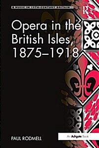 Opera in the British Isles, 1875-1918 (Paperback)