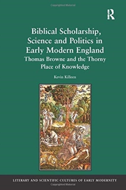 Biblical Scholarship, Science and Politics in Early Modern England : Thomas Browne and the Thorny Place of Knowledge (Paperback)