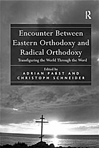 Encounter Between Eastern Orthodoxy and Radical Orthodoxy : Transfiguring the World Through the Word (Paperback)