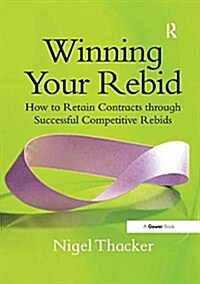 Winning Your Rebid : How to Retain Contracts Through Successful Competitive Rebids (Paperback)