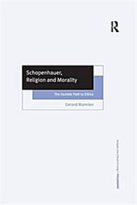 Schopenhauer, Religion and Morality : The Humble Path to Ethics (Paperback)