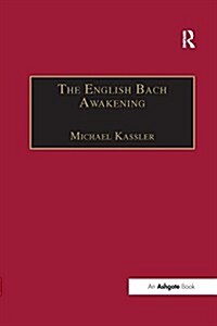 The English Bach Awakening : Knowledge of J.S. Bach and his Music in England, 1750-1830 (Paperback)