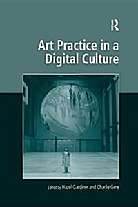 ART PRACTICE IN A DIGITAL CULTURE (Paperback)