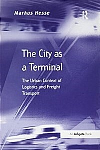 The City as a Terminal : The Urban Context of Logistics and Freight Transport (Paperback)