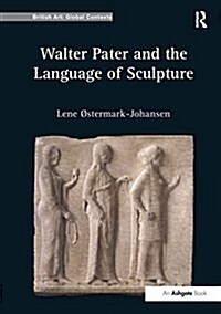 Walter Pater and the Language of Sculpture (Paperback)