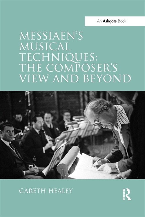 Messiaens Musical Techniques: The Composers View and Beyond (Paperback)