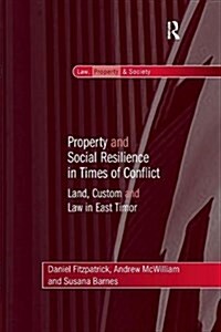 Property and Social Resilience in Times of Conflict : Land, Custom and Law in East Timor (Paperback)