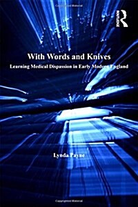 With Words and Knives : Learning Medical Dispassion in Early Modern England (Paperback)