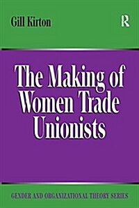 THE MAKING OF WOMEN TRADE UNIONISTS (Paperback)