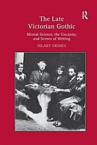 The Late Victorian Gothic : Mental Science, the Uncanny, and Scenes of Writing (Paperback)