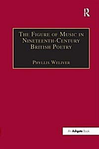 The Figure of Music in Nineteenth-Century British Poetry (Paperback)