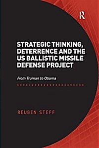 Strategic Thinking, Deterrence and the US Ballistic Missile Defense Project : From Truman to Obama (Paperback)