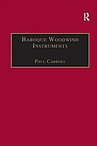 Baroque Woodwind Instruments : A Guide to Their History, Repertoire and Basic Technique (Paperback)